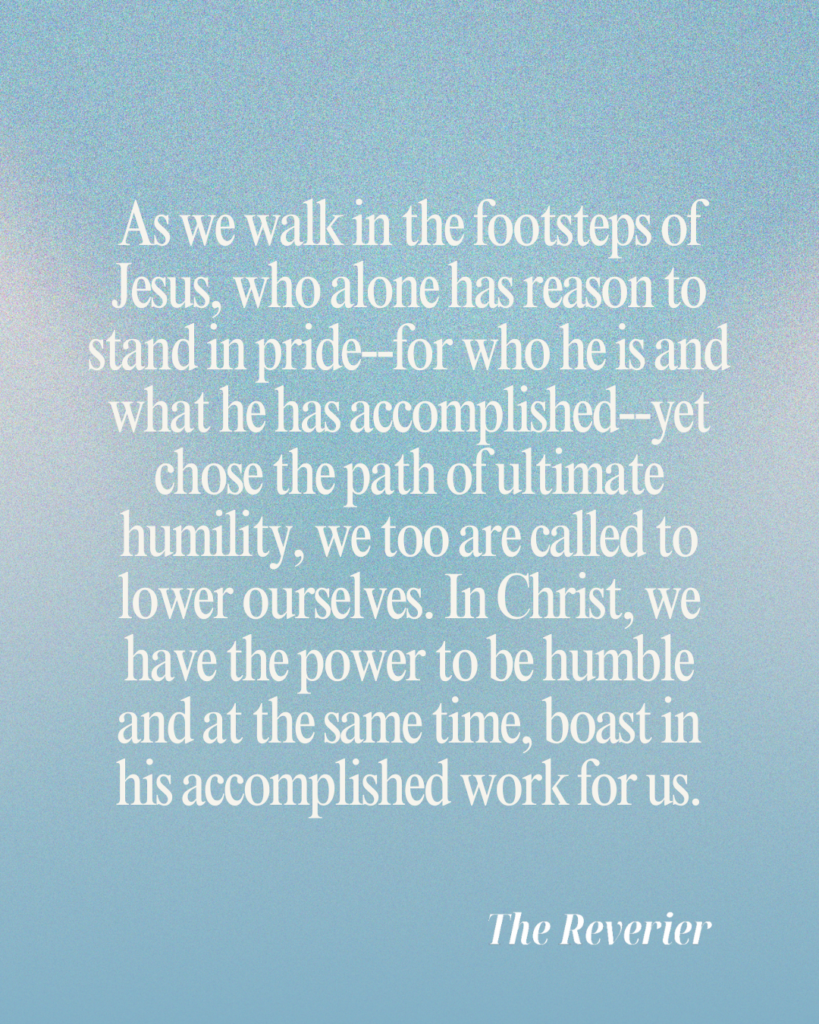 In humility, we find strength, for the Lord resists the proud but embraces the contrite heart. As we walk in the footsteps of Jesus, who alone has reason to stand in pride--for who he is and what he has accomplished--yet chose the path of ultimate humility, we too are called to lower ourselves. In Christ, we have the power to be humble and at the same time, boast in his accomplished work for us.